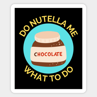 Do Nutella Me What To Do | Chocolate Spread Pun Magnet